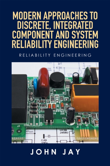 Modern Approaches to Discrete, Integrated Component and System Reliability Engineering : Reliability Engineering, EPUB eBook