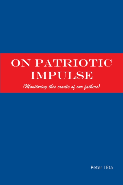 On Patriotic Impulse : (Monitoring This Cradle of Our Fathers), EPUB eBook