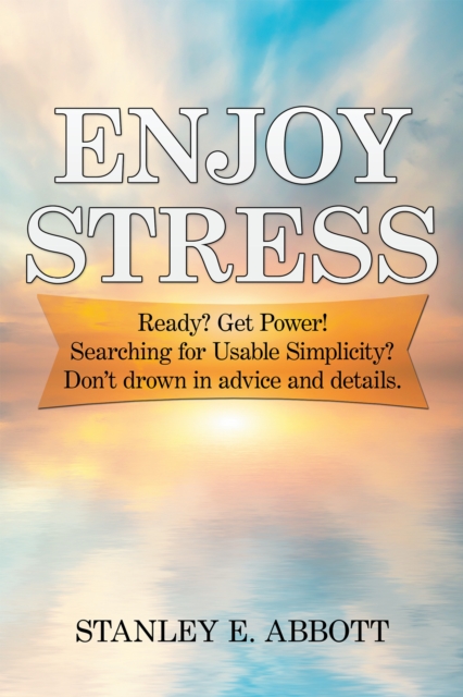Enjoy  Stress : Ready? Get Power!  Searching for Usable Simplicity?           Don'T Drown in Advice and Details., EPUB eBook