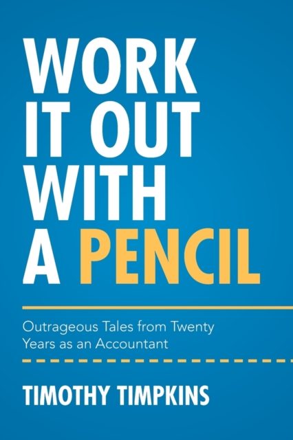 Work It Out with a Pencil : Outrageous Tales from Twenty Years as an Accountant, Paperback / softback Book