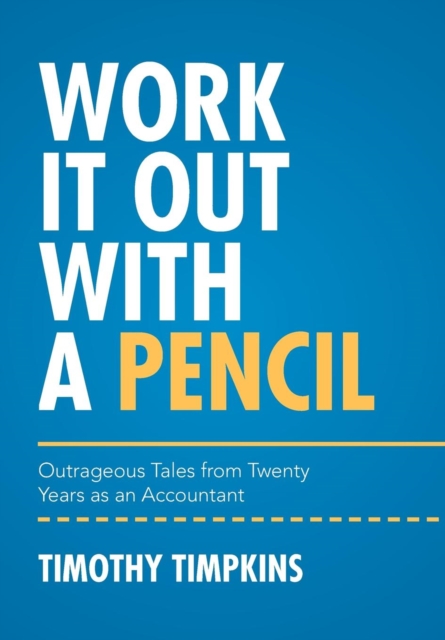 Work It Out with a Pencil : Outrageous Tales from Twenty Years as an Accountant, Hardback Book