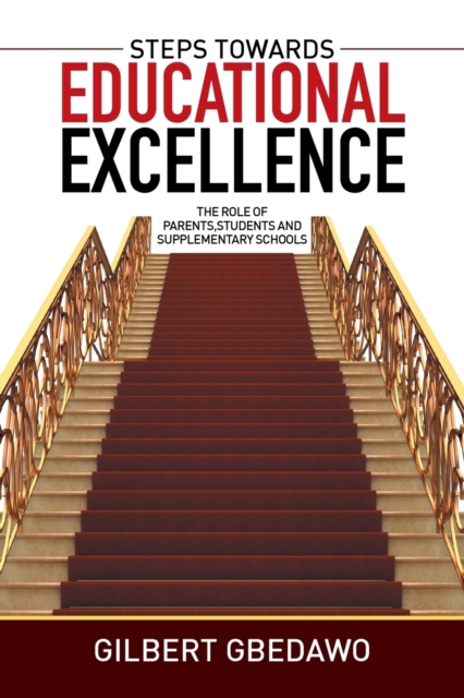 Steps Towards Educational Excellence : The Role of Parents, Students and Supplementary Schools, Paperback / softback Book