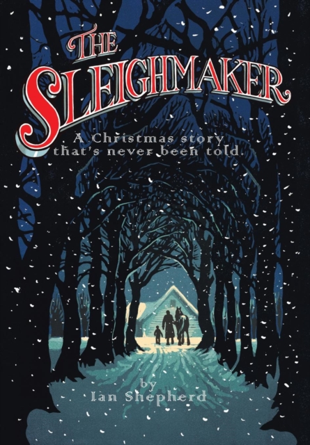 The Sleighmaker : A Christmas Story That's Never Been Told, Hardback Book