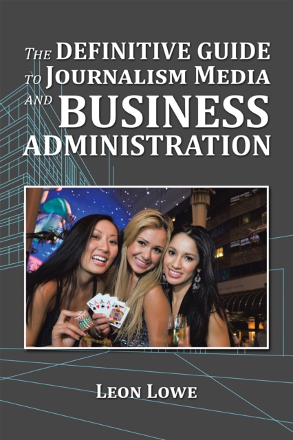 The Definitive Guide to Journalism Media and Business Administration, EPUB eBook