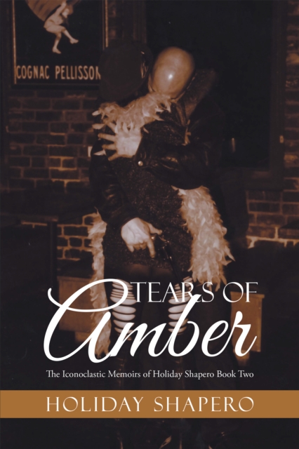 Tears of Amber : The Iconoclastic Memoirs of Holiday Shapero Book Two, EPUB eBook