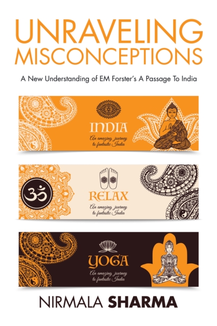 Unraveling Misconceptions : A New Understanding of Em Forster'S a Passage to India, EPUB eBook