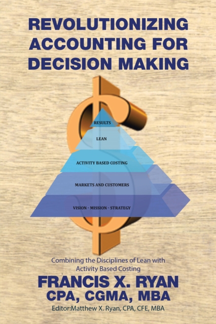 Revolutionizing Accounting for Decision Making : Combining the Disciplines of Lean with Activity Based Costing, EPUB eBook