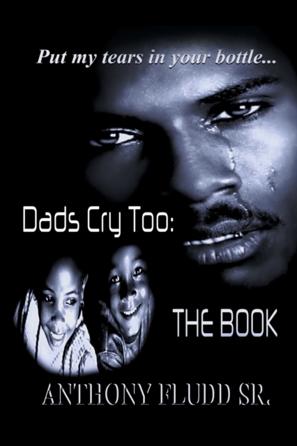 Dads Cry Too : The Book: Put my tears in your bottle..., Paperback / softback Book