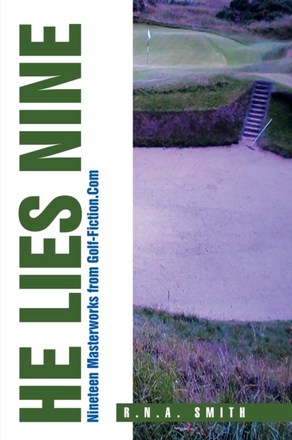 He Lies Nine : Nineteen Masterworks from Golf-Fiction.Com, EPUB eBook