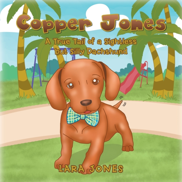Copper Jones : A True Tail of a Sightless But Silly Dachshund, Paperback / softback Book