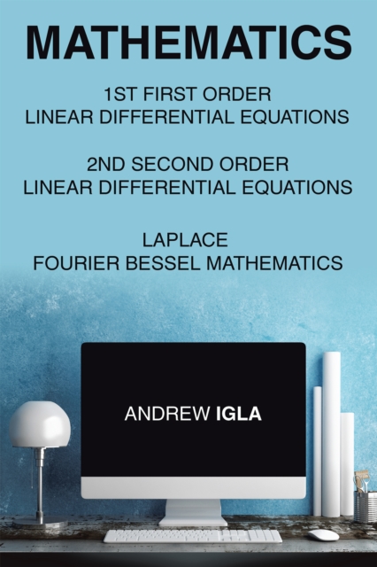 Mathematics 1St First Order Linear Differential Equations 2Nd Second Order Linear Differential Equations Laplace Fourier Bessel Mathematics, EPUB eBook