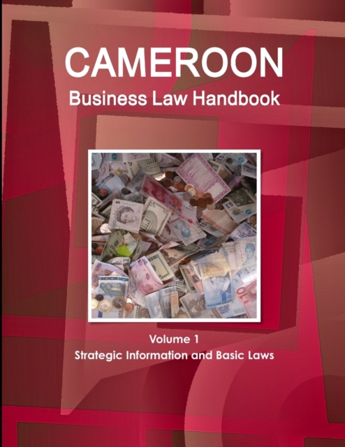 Cameroon Business Law Handbook Volume 1 Strategic Information and Basic Laws, Paperback / softback Book