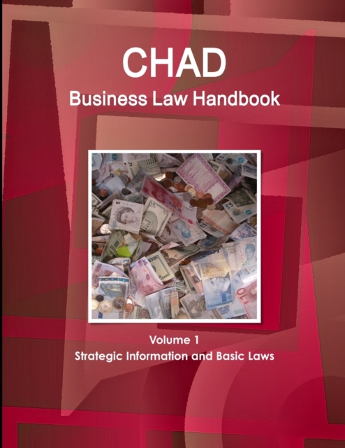 Chad Business Law Handbook Volume 1 Strategic Information and Basic Laws, Paperback / softback Book