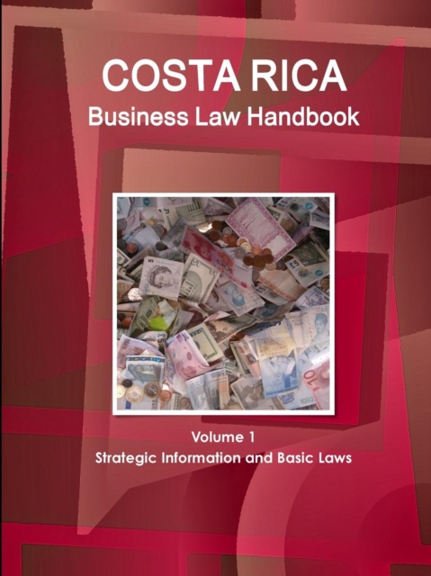 Costa Rica Business Law Handbook Volume 1 Strategic Information and Basic Laws, Paperback / softback Book