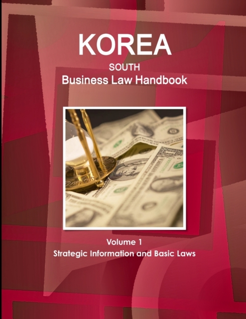 Korea South Business Law Handbook Volume 1 Strategic Information and Basic Laws, Paperback / softback Book