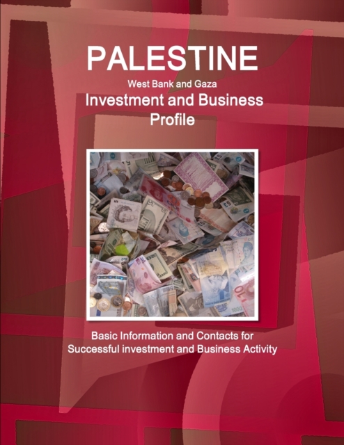 Palestine (West Bank and Gaza) Investment and Business Profile - Basic Information and Contacts for Successful Investment and Business Activity, Paperback / softback Book