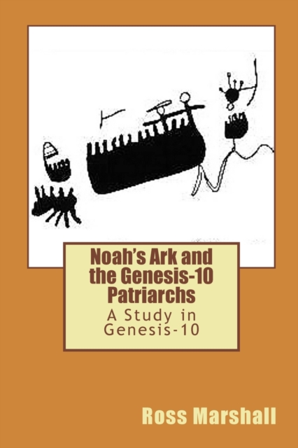 Noah's Ark and the Genesis-10 Patriarchs : A Study in Genesis-10, Paperback / softback Book