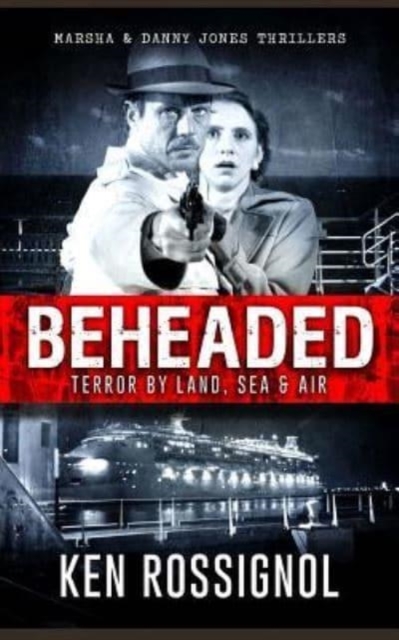 BEHEADED Terror By Land, Sea & Air Marsha & Danny Jones Thrillers, Paperback / softback Book