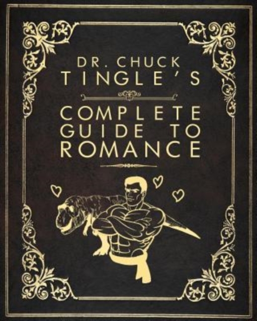 Dr. Chuck Tingle's Complete Guide To Romance, Paperback / softback Book
