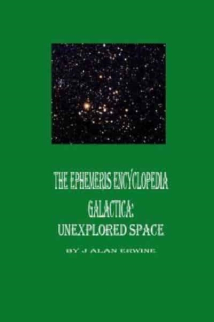 The Ephemeris Encyclopedia Galactica : Unexplored Space, Paperback / softback Book