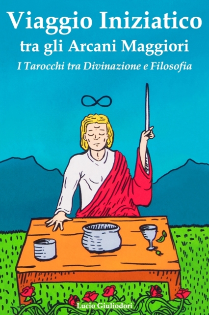 Viaggio Iniziatico tra gli Arcani Maggiori : I Tarocchi tra Divinazione e Filosofia, Paperback / softback Book