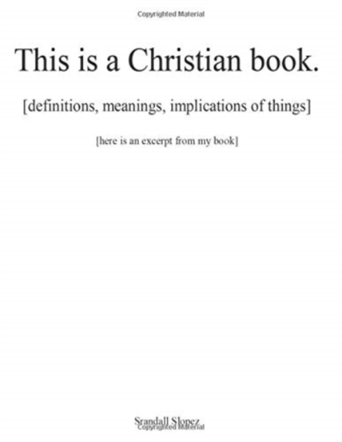 This is a Christian book. : [definitions, implications, meanings of things] [here is an excerpt from my book], Paperback / softback Book