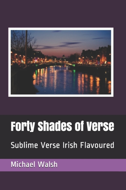 Forty Shades of Verse : Sublime Verse Irish Flavoured, Paperback / softback Book