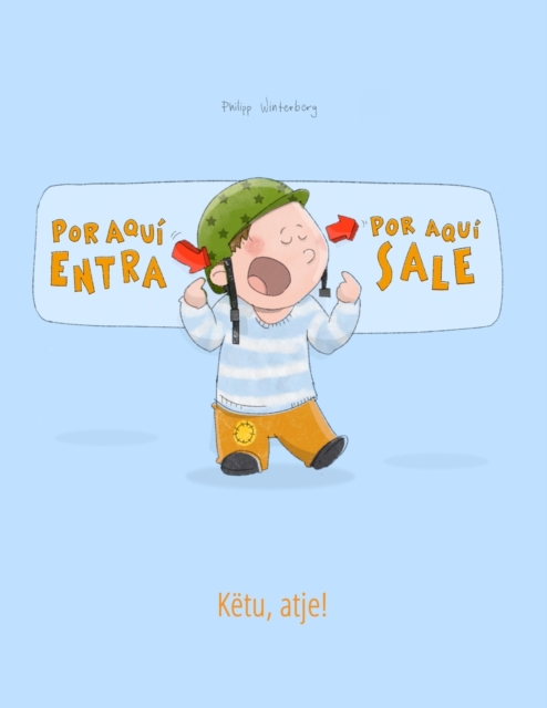 !Por aqui entra, Por aqui sale! Ketu, atje! : Libro infantil ilustrado espanol-albanes (Edicion bilingue), Paperback / softback Book