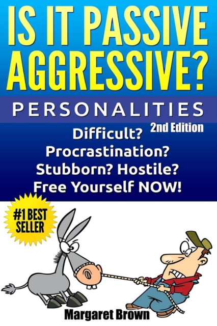 Personalities : Is it Passive Aggressive?: Difficult? Stubborn? Hostile? Procrastination? Free Yourself NOW!, Paperback / softback Book