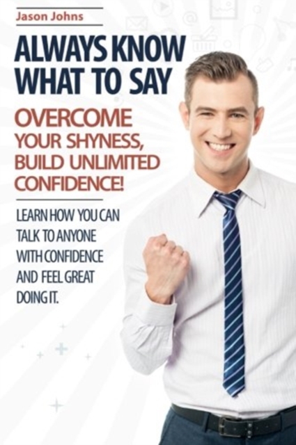 Always Know What To Say - Overcome Your Shyness and Build Unlimited Confidence, Paperback / softback Book