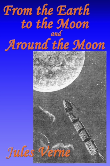 From the Earth to the Moon, and, Around the Moon, Paperback / softback Book