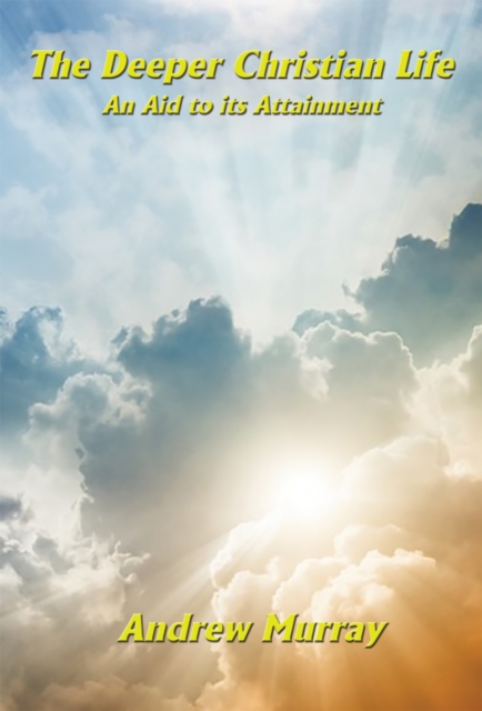 The Deeper Christian Life : An Aid to its Attainment, EPUB eBook