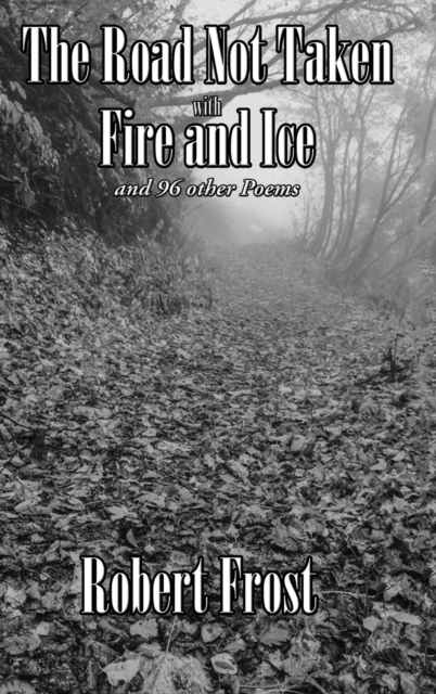 The Road Not Taken with Fire and Ice and 96 other Poems, Hardback Book