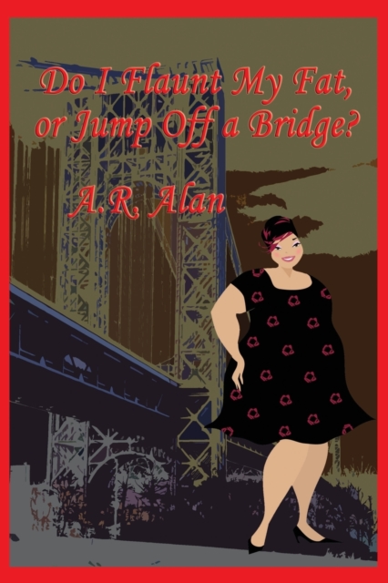 Do I Flaunt My Fat, or Jump Off a Bridge?, Paperback / softback Book