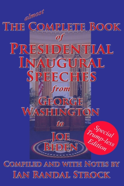 The Complete Book of Presidential Inaugural Speeches : Special Trump-less Edition, Paperback / softback Book