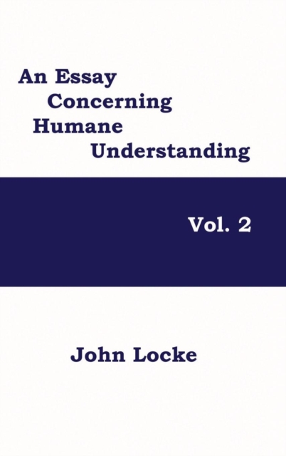 An Essay Concerning Humane Understanding, Volume 2, Hardback Book