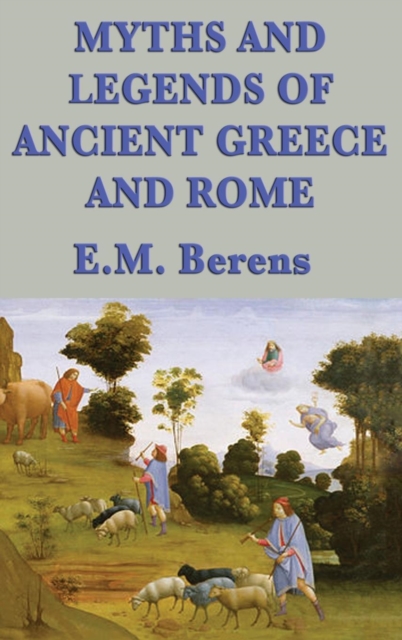 Myths and Legends of Ancient Greece and Rome, Hardback Book