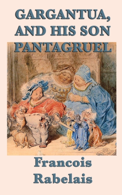 Gargantua, and His Son Pantagruel, Hardback Book