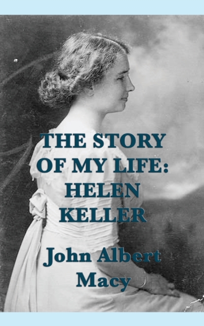 The Story of My Life : Helen Keller, Hardback Book