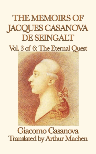 The Memoirs of Jacques Casanova de Seingalt Vol. 3 the Eternal Quest, Hardback Book