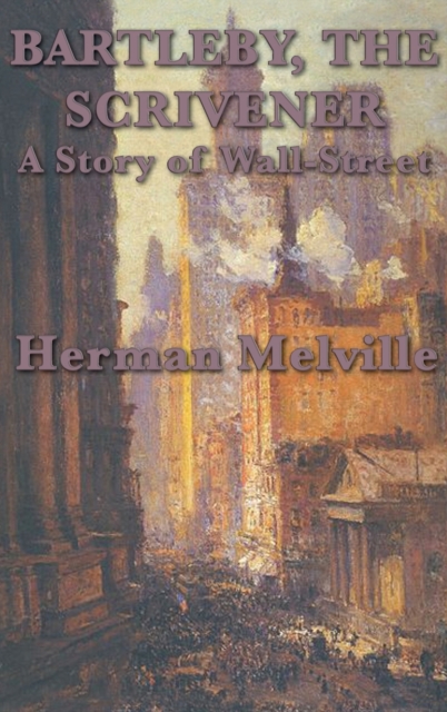 Bartleby, the Scrivener a Story of Wall-Street, Hardback Book