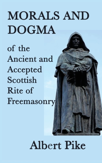 Morals and Dogma of the Ancient and Accepted Scottish Rite of Freemasonry, Hardback Book
