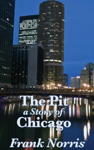 The Pit : A Story of Chicago, Hardback Book