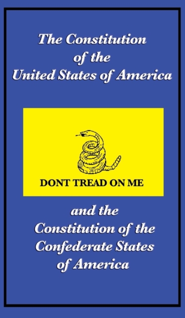 The Constitution of the United States of America and the Constitution of the Confederate States of America, Hardback Book