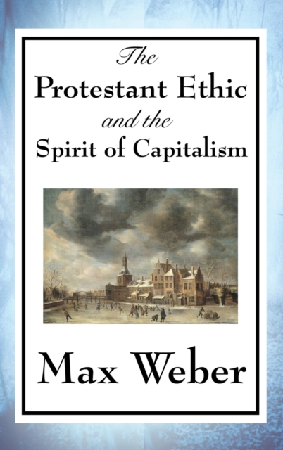 The Protestant Ethic and the Spirit of Capitalism, Hardback Book