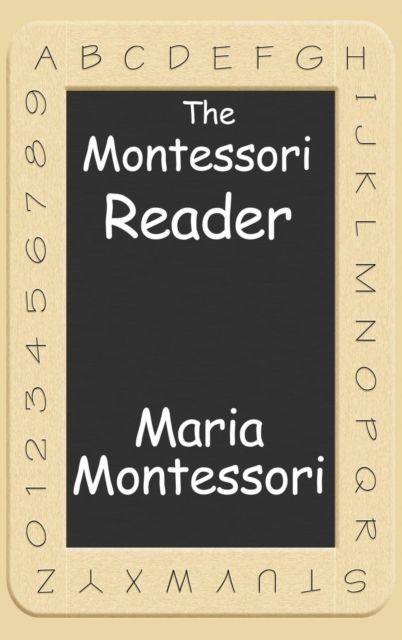 The Montessori Reader : The Montessori Method, Dr. Montessori's Own Handbook, the Absorbent Mind, Hardback Book