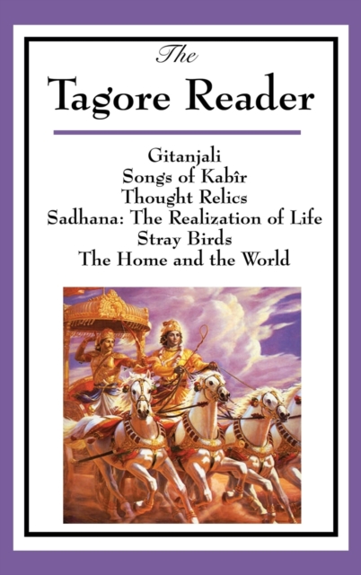 The Tagore Reader : Gitanjali, Songs of Kab R, Thought Relics, Sadhana:, Hardback Book