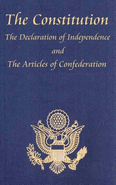 The Constitution of the United States of America, with the Bill of Rights and All of the Amendments; The Declaration of Independence; And the Articles, Hardback Book