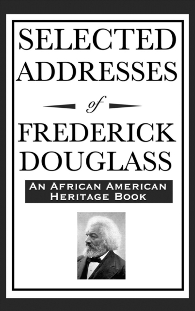 Selected Addresses of Frederick Douglass (an African American Heritage Book), Hardback Book