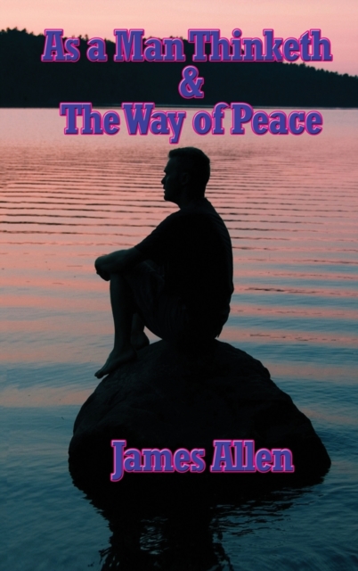 As a Man Thinketh & the Way of Peace, Hardback Book